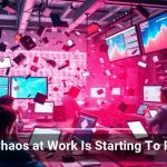 Tech Chaos at Work Is Starting To Pay Off